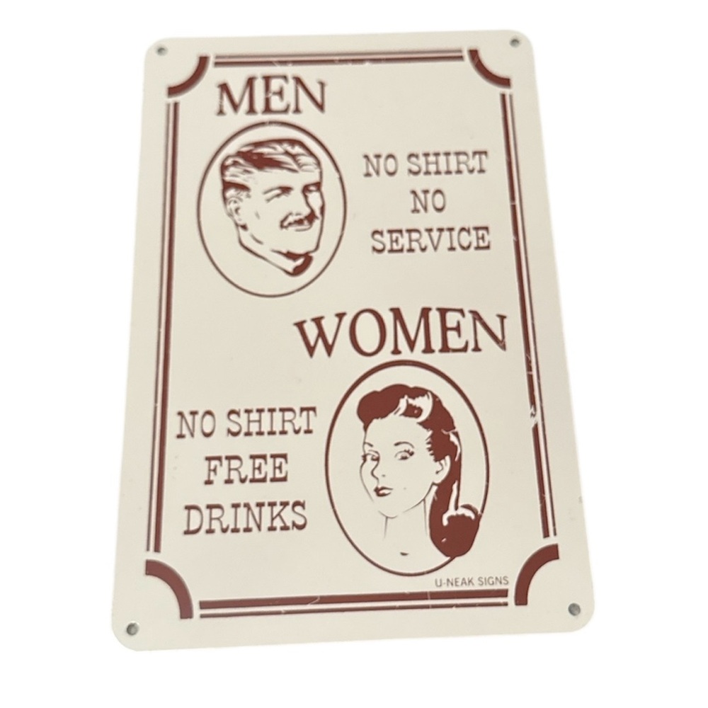 Metal novelty vintage sign “men no shirt no service women no shirt free drinks”